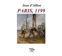 Paris, 1199: Les aventures de Guilhem d'Ussel, chevalier troubadour
