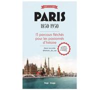 Paris 1850-1950 15 parcours fléchés pour les passionnés d'histoire - Alexis Lecomte - Hugo Image - broché - Guide
