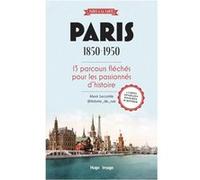 Paris 1850-1950: 15 parcours fléchés pour les passionnés d'histoire
