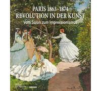 Paris 1863 · 1874: Revolution in der Kunst: Vom Salon zum Impressionismus