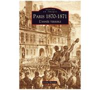 Paris 1870-1871 - L'année Terrible