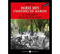 Paris 1871, l'histoire en marche: 21 circuits pédestres sur les traces de la Commune
