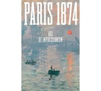 Paris 1874. ABC of Impressionism Sylvie Patry (Directeur éditorial), Robbins Anne (Directeur éditorial)
