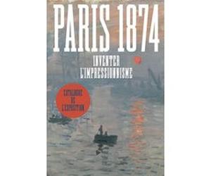 Paris 1874. Inventer l'impressionnisme A. Robbins (Auteur), Sylvie Patry (Auteur)