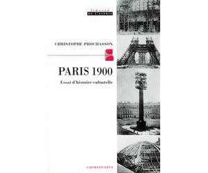 Paris 1900 - Essai d'histoire culturelle - Christophe Prochasson - Calmann-Levy - Livre
