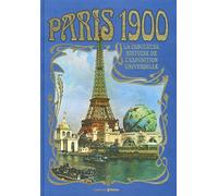 Paris 1900 - La fabuleuse histoire de l'exposition universelle