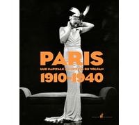 Paris 1910-1940: Une capitale au-dessus du volcan