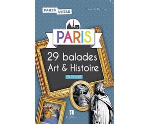 Paris. 29 balades Art & Histoire