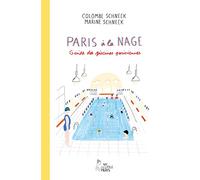 Paris à la nage - Guide des piscines parisiennes Colombe Schneck (Auteur), Marine Schneck (Auteur)