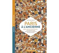 Paris à l'ancienne. Bars, restos, boutiques - 100 adresses pour retrouver le charme du monde d'avant