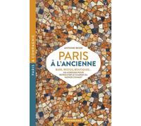 Paris à l'ancienne. Bars, restos, boutiques - 100 adresses pour retrouver le charme du monde d'avant