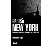 PARIS A NEW YORK: Intellectuels et artistes français en exil (1940-1947)