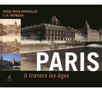 Pascal Payen-Appenzeller – Paris à travers les âges – Relié – Éditions Place des Victoires