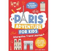 Paris Adventure for Kids: Interactive Travel Journal - Explore the Wonders of France: 100+ Page Educational Activity Book for Young Explorers