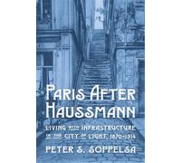 Paris After Haussmann Living with Infrastructure in the City of Light, 1870-1914 - Peter S. Soppelsa - University of Pittsburgh Press - ebook (ePub) - Livre