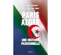 Paris Alger Une histoire passionnelle - Christophe Dubois - Stock - broché - Etude