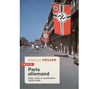 Paris Allemand - Entre Refus Et Soumission - 1939-1944