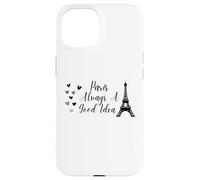 Paris Always A Good Idea Eiffel Tower in France Coque pour iPhone 15