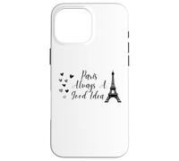 Paris Always A Good Idea Eiffel Tower in France Coque pour iPhone 16 Pro Max