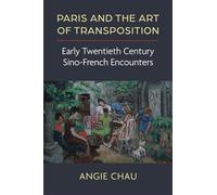 Paris and the Art of Transposition: Early Twentieth Century Sino-French Encounters