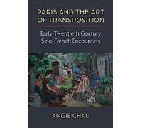 Paris and the Art of Transposition: Early Twentieth Century Sino-French Encounters