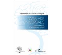 Paris Ars Universalis Scénario-fiction d'un futur Grand Paris - Raphaële Bidault-Waddington - L'harmattan - broché - Essai