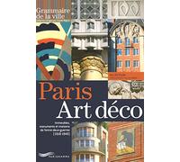 Paris art déco - Immeubles, monuments et maisons de l'entre deux guerres 1918-1940