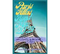 Paris Atlas Road Map 2024: Unlock the city of light: Your essential map to exploring Paris in 2024