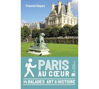 Paris au coeur - 14 balades Art & Histoire: 14 balades Art & Histoire