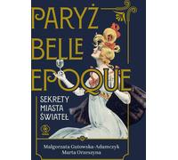 Paris belle époque. Les secrets de la ville lumière