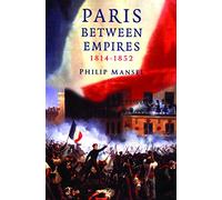 Paris Between Empires 1814-1852