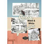 Paris Black & White You Color: Artistic Way To Learn About The Architecture Of Paris. Unique Souvenir From A Trip To Paris Or For Francophile Cultures Lovers. (Cities In Four Seasons: A Coloring Odyss