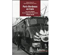 PARIS-BORDEAUX EN TRAIN: LES TROIS ETAPES DE LA MODERNITE FERROVIAIRE 1844-2016
