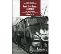 Paris-bordeaux en train Les trois etapes de la modernite ferroviaire 1844-2016 - Hubert Bonin - Presses Universitaires Du Septen-Trion - broché - Etude