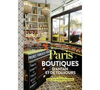 Paris - Boutiques d'antan et de toujours !: Ces boutiques qui font le charme de Paris