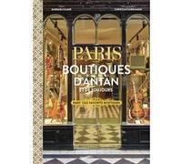 Paris boutiques d'antan et de toujours - Paris Old Favorite Boutiques Barbara Kamir (Auteur), Christian Sarramon (Photographie), Carly Jane Lock (Traduction), Fui Lee Luk (Traduction)