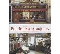 Paris. Boutiques de toujours: Leur histoire et leur âme