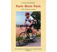Paris - Brest - Paris: 1200 km nonstop, Eine persönliche Erinnerung an ein außerge... Reinhard Schröder (Auteur)