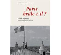 Paris brûle t'il ? Quand le cinéma réinvente la Libération - Musée de la Libération de Paris 2024 - Collectif - Paris-Musees - broché - Monographie