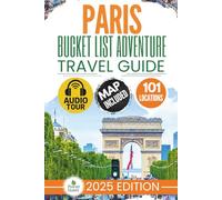 Paris Bucket List Adventure Travel Guide: Discover 101 Offbeat Destinations in Paris with Unforgettable Memories for a Lifetime