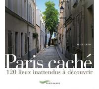 Paris caché 120 lieux inattendus à découvrir - Alice Lepic - Parigramme Eds - broché - Guide