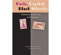 Paris, Capital Of The Black Atlantic: Literature, Modernity, And Diaspora (A Modern Fiction Studies Book) (Paperback) Jeremy Braddock, Jonathan P Eburne (Auteur)