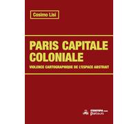 Paris capitale coloniale: Cartographie, colonialisme, rénovation urbaine
