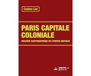 Paris capitale coloniale: Cartographie, colonialisme, rénovation urbaine