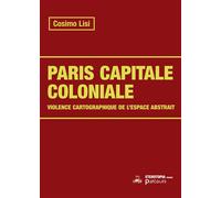 Paris capitale coloniale Cartographie, colonialisme, rénovation urbaine - Cosimo Lisi - Eterotopia - broché - Essai