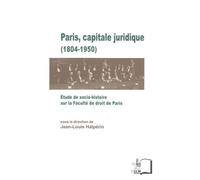 Paris,Capitale Juridique (1804-1950) Etude de Socio-Histoire sur la Faculte.. - Collectif - Rue D'ulm Eds - broché - Etude