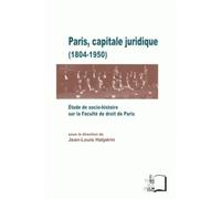 Paris, Capitale Juridique (1804-1950) - Etude De Socio-Histoire Sur La Faculté De Droit De Paris