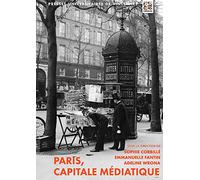 Paris capitale médiatique: Ville et presse au XIXe siècle