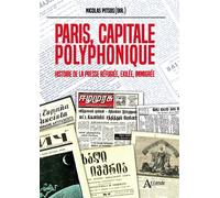 Paris, capitale polyphonique Histoire de la presse réfugiée, exilée, immigrée - Nicolas Pitsos - Atlande Eds - broché - Essai