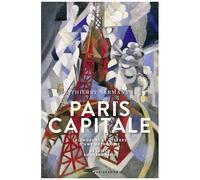 Paris Capitale - Splendeurs Et Misères D'une Métropole, De Lutèce Au Grand Paris